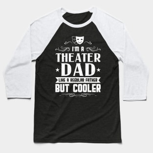 I'm A Theater Dad - Theatre Baseball T-Shirt